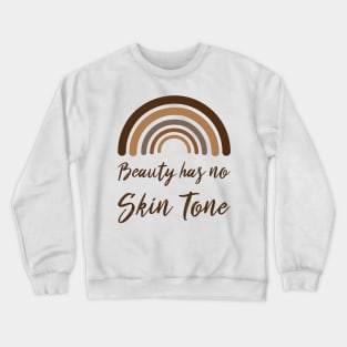 beauty has no skin tone Crewneck Sweatshirt